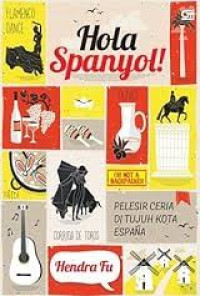 Image of Hola Spanyol!: Pelesir Ceria ke Tujuh Kota Espana