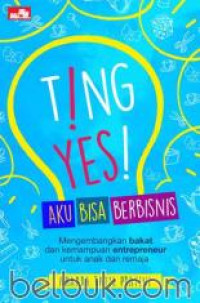 Ting! Yes! Aku Bisa Berbisnis